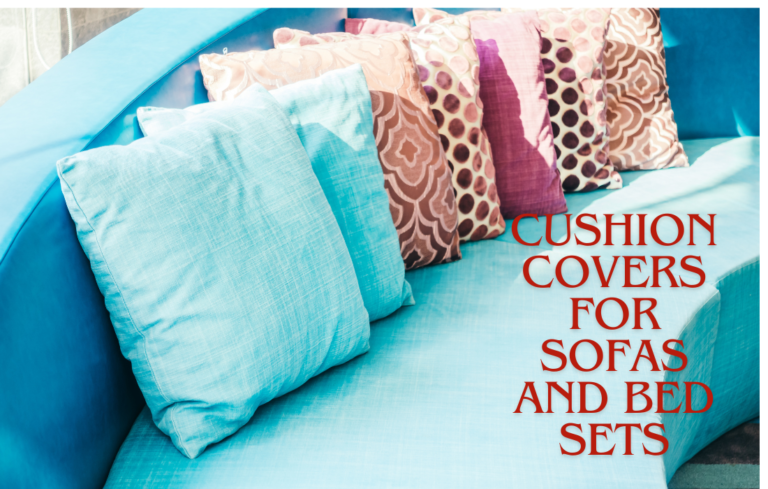 Elevate Your Living Space”: A Comprehensive Guide to Choosing the Perfect Cushion Covers for Sofas and Bed Sets Cushion Covers for Sofas and Bed Sets
